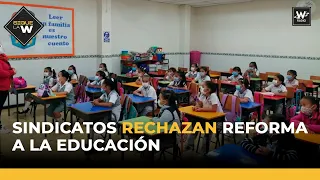 Sindicatos rechazan reforma a la educación | Sigue La W |  La W