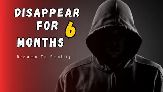 Disappear for 6 Months and Change Your Life Most Powerful Motivational Video