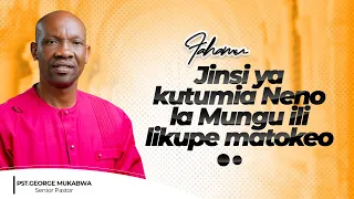 JINSI YA KULITUMIA NENO LA MUNGU ILI LIKUPE MATOKEO  || PASTOR GEORGE MUKABWA || 14/04/2024