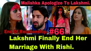 Lakshmi Refused To Accept Rishi And Malishka’s Apology And She End Her Relationship With Rishi.