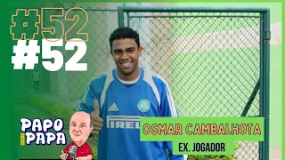 OSMAR CAMBALHOTA #52 PODCAST PAPO COM O PAPA