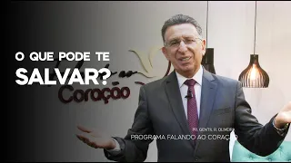 O QUE PODE TE SALVAR? | Programa Falando ao Coração | Pastor Gentil R. Oliveira.