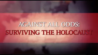 Against All Odds: Surviving the Holocaust Trailer