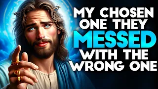 God Says: MY CHOSEN ONE THEY MESSED WITH THE WRONG ONE | god message now| God message God Support