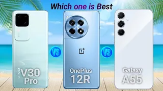 Samsung Galaxy A55 vs OnePlus 12R vs vivo V30 Pro