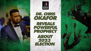 Dr. Chris Okafor Reveals Powerful Prophecy About the 2023 Election - Must Watch