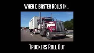 When Disaster Rolls In, Truckers Roll Out!