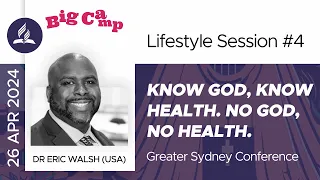 Lifestyle Session #4: "Know God, Know Health. No God, No Health." by Dr Eric Walsh
