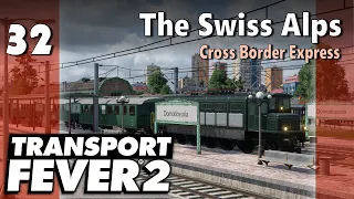 Transport Fever 2 | Modded Freeplay - The Swiss Alps #32: Cross Border Express