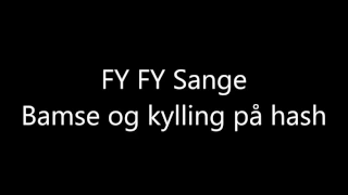 FY FY Sange - Bamse og kylling på hash