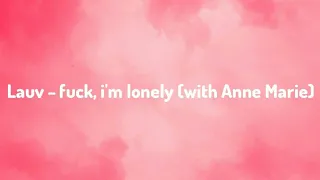 Lauv - fu*k, i'm lonely (with Anne Marie) (Lyrics)