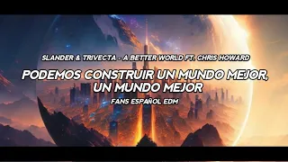 SLANDER & TRIVECTA - A BETTER WORLD FT. CHRIS HOWARD / SUBTITULO EN ESPAÑOL