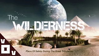 THE WILDERNESS | The Place Of Safety During The Great Tribulation