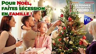 Pour Noël, faites sécession en famille ! - Les  Femmes et les Enfants d’abord ! - TVL