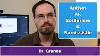 Autism Spectrum Disorder vs. Borderline & Narcissistic Personality Disorders