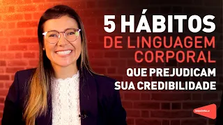 5 HÁBITOS DE LINGUAGEM CORPORAL QUE PREJUDICAM SUA CREDIBILIDADE | Óh Quem Fala