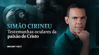 SÉRIE: TESTEMUNHAS OCULARES DA PAIXÃO DE CRISTO - SIMÃO CIRINEU #RodrigoSilva