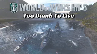 World of Warships - Too Dumb To Live