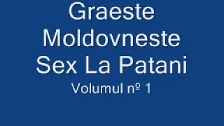 Graeste Moldoveneste - Sex La Patani