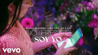 Maria Becerra, Danny Ocean - No Eres Tú Soy Yo (extended/ versión extendida)