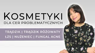 KOSMETYKI DLA CER PROBLEMATYCZNYCH | Trądzik | Trądzik Różowaty | ŁZS | Nużeniec | Fungal Acne