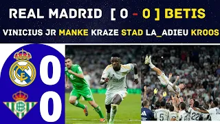 REAL MADRID  [ 0 - 0 ] BETIS - VINICIUS JR MANKE KRAZE STAD LA_ADIEU KROOS.