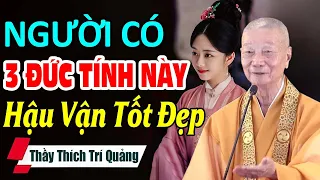 Người Có 3 Đức Tính Này Sẽ Có Hậu Vận Tốt Đẹp - Hòa Thượng Thích Trí Quảng (quá hay)