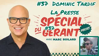 #37 Dominic Tardif de La Presse | Le spécial du gérant avec Marc Boilard