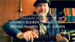 Daumen bleiben zuhaus ( Text: Marina Palmen, Musik: Jürgen Fastje ) hier gespielt v. Jürgen Fastje