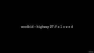 Woodkid - Highway 27 // S L O W E D