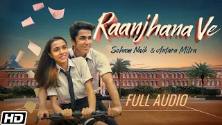 Raanjhana Ve | Full Audio | Antara Mitra | Soham Naik | Uddipan | Sonu| Latest Hindi Love Songs 2022