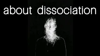 about dissociation: CPTSD, borderline, depersonalization/derealization, OSDD, dissociative identity