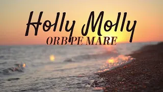 Holy Molly - Orb Pe Mare (Lyrics) | Piesa Nelansata