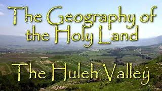 The Biblical Geography of the Holy Land: The Huleh Valley