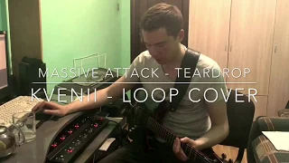 Massive Attack - Teardrop | LIVE LOOPING GUITAR COVER | KVENII