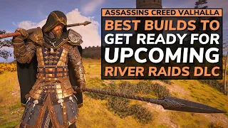 Assassin's Creed Valhalla Best Builds For The Upcoming River Raids DLC! (AC Valhalla Builds)