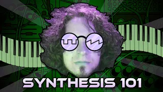 Synthesis 101 ~ Intro to Synthesizers and Sound Design