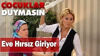 Eve hırsız giriyor - Çocuklar Duymasın