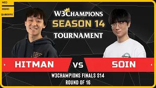 WC3 - W3Champions S14 Finals - Round of 16: [ORC] Hitman vs Soin [ORC]