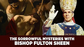 Experience the Sorrowful Mysteries with Bishop Fulton J. Sheen | Complete Rosary Prayer & Commentary