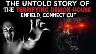 The Untold Story Of The TERRIFYING Demon House - Enfield, CT