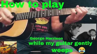 How to play/while my guitar gently weeps/George Harrison/