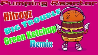 Hitroyz - Big Trouble (Green Ketchup Remix)