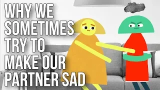 Why We Sometimes Try to Make Our Partner Sad