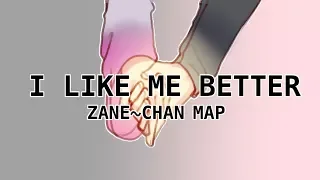 I LIKE ME BETTER【ZANE~CHAN MAP】