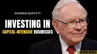 Why Warren Buffett Invest In Capital-Intensive Businesses? | Berkshire Hathaway 2010