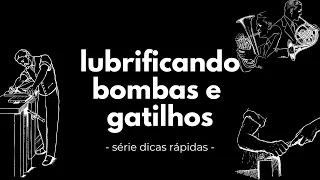 Lubrificando Bombas e Gatilhos - Lubrificando bombas de trompete, trompa, trombone, tuba e eufônio