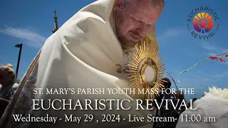 Youth Mass for the Eucharistic Revival  - Wednesday,  May 29, 2024 - 11:00 am