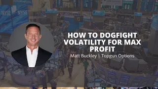 How to Dogfight Volatility for MAX Profit | Matt Buckley | Topgun Options