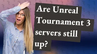 Are Unreal Tournament 3 servers still up?